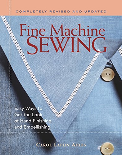 Stock image for Fine Machine Sewing Revised Edition : Easy Ways to Get the Look of Hand Finishing and Embellishing for sale by Better World Books