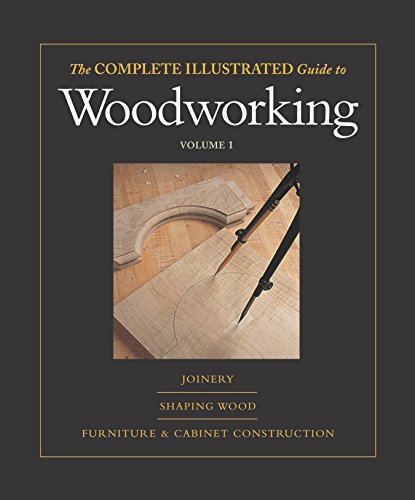 9781561586028: The Complete Illustrated Guide to Woodworking: Joinery/Shaping Wood/Furniture & Cabinet Cinstruction