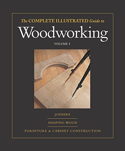 9781561586028: The Complete Illustrated Guide to Woodworking: Joinery/Shaping Wood/Furniture & Cabinet Cinstruction: v. 1 (Taunton's Complete Illustrated Guide to Woodworking)