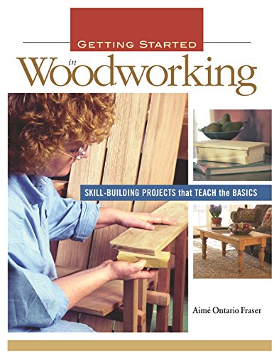 Beispielbild fr Getting Started in Woodworking : Skill-Building Projects That Teach the Basics zum Verkauf von Better World Books