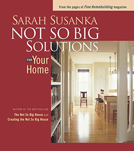 Not So Big Solutions for Your Home (Susanka)