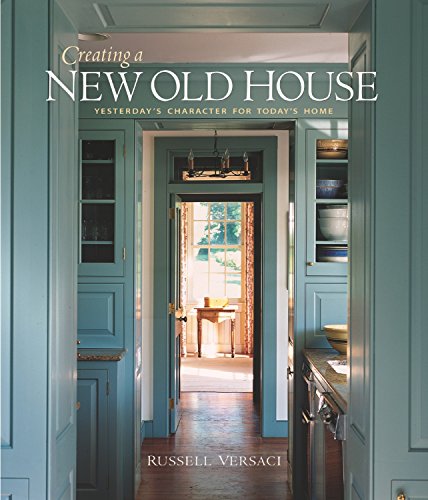 9781561586158: Creating a New Old House: Yesterday's Character for Today's Home