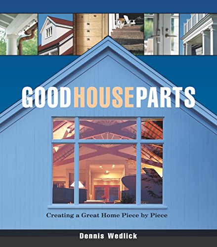 Stock image for Good House Parts : Creating a Great Home Piece by Piece for sale by Better World Books: West