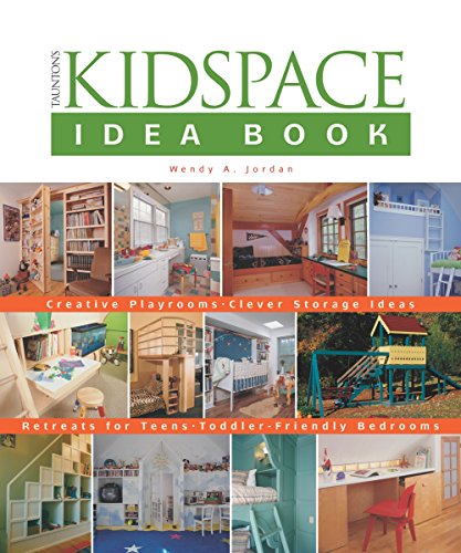 9781561586318: The Kidspace Idea Book: Creative Playrooms, Clever Storage Ideas, Retreats for Teens, Toddler-Friendly Bedrooms (Taunton Home Idea Books)