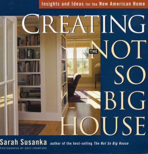 9781561586387: Creating the Not So Big House: Insights and Ideas for the New American Home