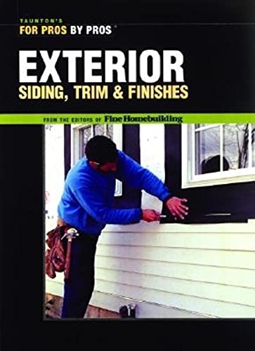 9781561586523: Exterior Siding, Trim & Finishes (For Pros By Pros)