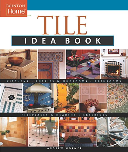 Beispielbild fr Tile Idea Book: Kitchens*Bathrooms*Family Spaces*Entries & Mudr (Taunton Home Idea Books) zum Verkauf von Gulf Coast Books