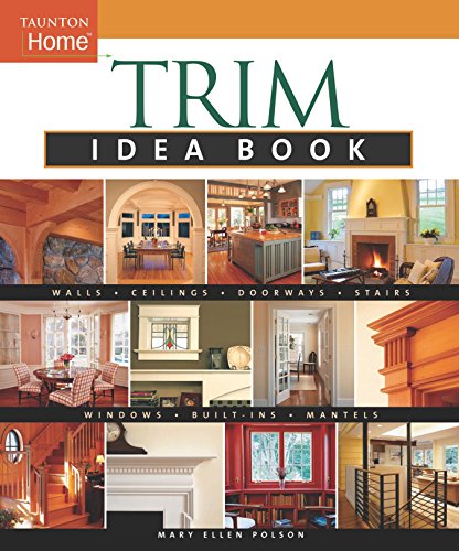 Beispielbild fr Trim Idea Book: Walls*Ceilings*Doorways*Windows*Stairs*Built-Ins (Taunton Home Idea Books) zum Verkauf von SecondSale