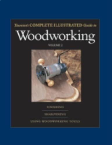Stock image for Taunton's Complete Illustrated Guide to Woodworking: Using Woodworking Tools; Finishing; Sharpening (Complete Illustrated Guides (Taunton)) for sale by BMV Bloor