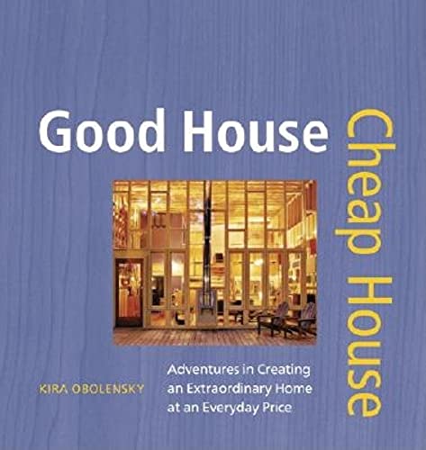 Stock image for Good House Cheap House : Adventures in Creating an Extraordinary Home at an Everyday Price for sale by Better World Books: West