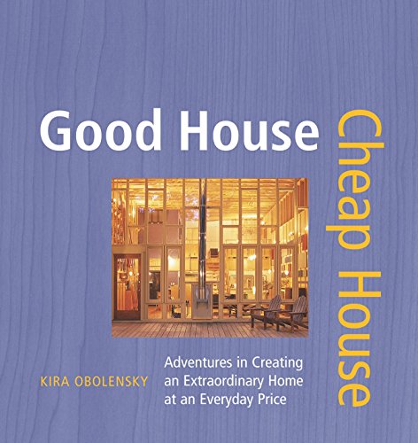 Stock image for Good House Cheap House : Adventures in Creating an Extraordinary Home at an Everyday Price for sale by Better World Books: West