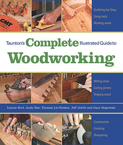 Imagen de archivo de Taunton's Complete Illustrated Guide to Woodworking : Finishing/Sharpening/Using Woodworking Tools a la venta por Better World Books