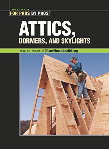 Stock image for Attics, Dormers & Skylights (For Pros By Pros) for sale by Free Shipping Books