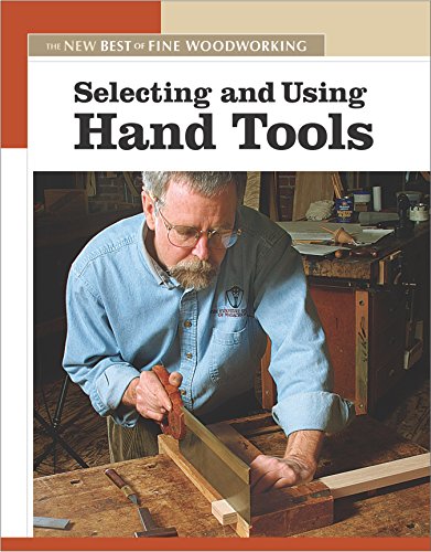 Selecting and Using Hand Tools : The New Best of Fine Woodworking