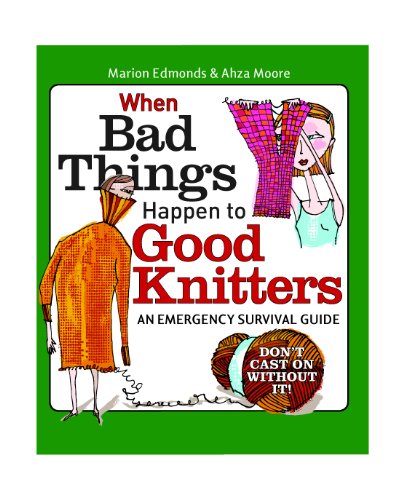 Stock image for When Bad Things Happen to Good Knitters: An Emergency Survival Guide for sale by SecondSale