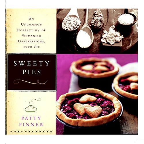 Imagen de archivo de Sweety Pies: An Uncommon Collection of Womanish Observations, with Pie a la venta por SecondSale