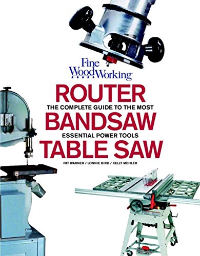 Stock image for Table Saw, Band Saw and Router: Fine Woodworking's Complete Guide to the most Essential Power Tools for sale by Half Price Books Inc.
