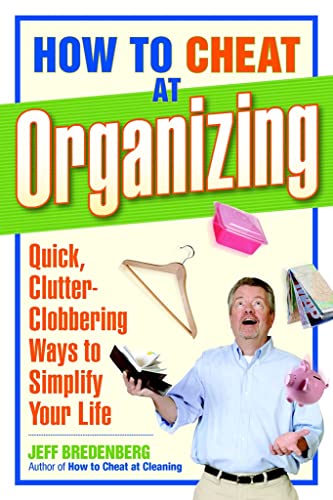 Stock image for How to Cheat at Organizing : Quick, Clutter-Clobbering Ways to Simplify Your Life for sale by Better World Books