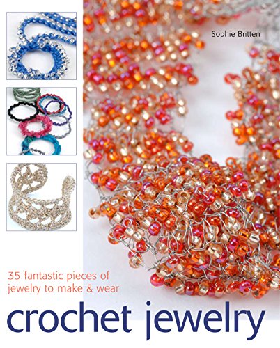 Crochet Jewelry: 35 Fantastic Pieces of Jewelry to Make & Wear (9781561589449) by Britten, Sophie