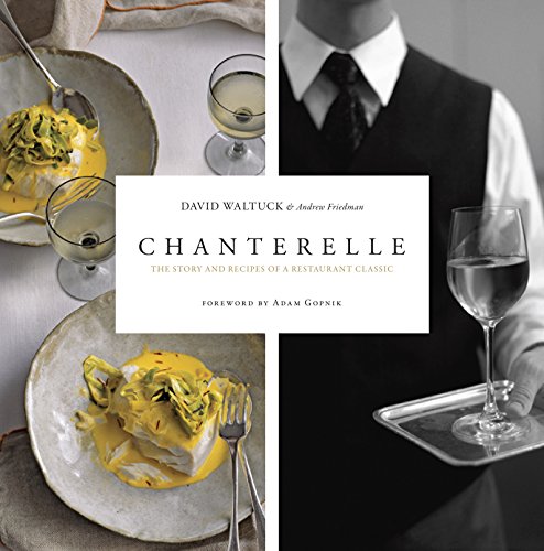 Chanterelle: The Story and Recipes of a Restaurant Classic (9781561589616) by Waltuck, David; Friedman, Andrew