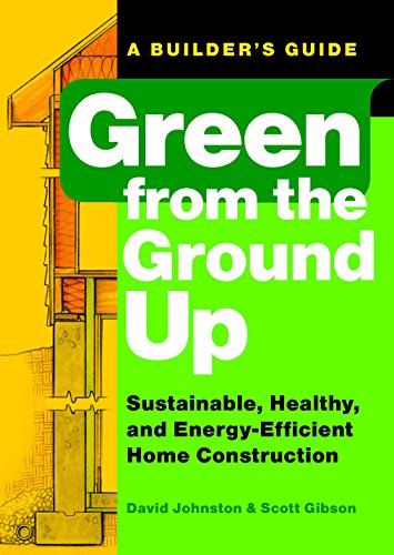 Imagen de archivo de Green from the Ground Up: Sustainable, Healthy, and Energy-Efficient Home Construction a la venta por ThriftBooks-Phoenix