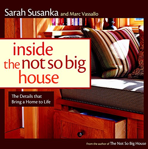 Inside the Not So Big House: Discovering the Details that Bring a Home to Life (9781561589845) by Susanka, Sarah; Vassallo, Marc