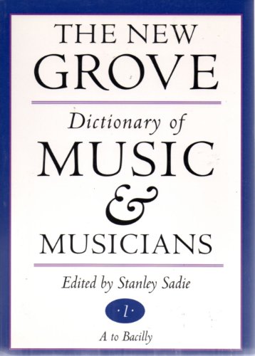 The New Grove Dictionary of Music and Musicians: A to Bacilly (Volume 1)