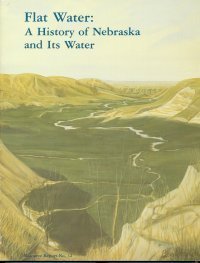 9781561610013: Flat Water: A History of Nebraska and Its Water (Resource Report, No 12, March 1993)