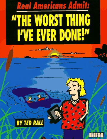Stock image for Real Americans Admit: "The Worst Thing I'Ve Ever Done" for sale by Half Price Books Inc.