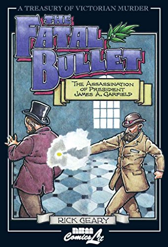 Treasury Of Victorian Murder #4: The Fatal Bullet: The Assassination of President James A. Garfield - Geary, Rick