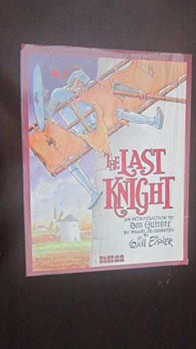 The Last Knight. An Introduction to Don Quixote by Miguel de Cervantes by Will Eisner.