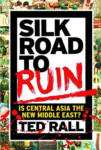 Stock image for Silk Road to Ruin: Why Central Asia Is the Next Middle East for sale by ThriftBooks-Atlanta