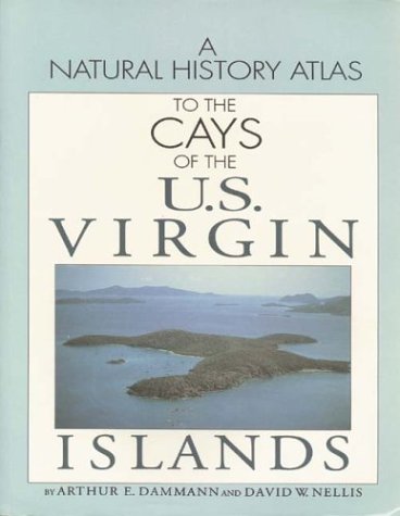 Stock image for A Natural History Atlas to the Cays of the U.S. Virgin Islands for sale by Inquiring Minds