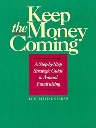 Imagen de archivo de Keep the Money Coming: A Step-By-Step Strategic Guide to Annual Fundraising a la venta por Wonder Book