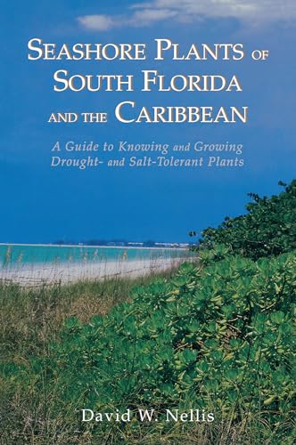 Imagen de archivo de Seashore Plants of South Florida and the Caribbean: A Guide to Knowing and Growing Drought- And Salt-Tolerant Plants a la venta por BooksRun