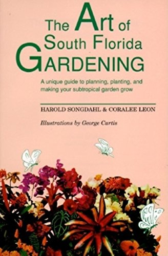 Stock image for The Art of South Florida Gardening : A Unique Guide to Planning, Planting, and Making Your Subtropical Garden Grow for sale by Better World Books