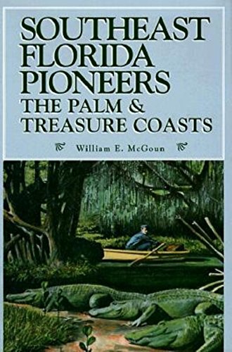 Beispielbild fr Southeast Florida Pioneers : The Palm and Treasure Coasts zum Verkauf von Better World Books