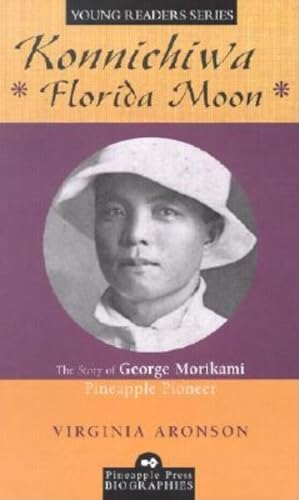 9781561642632: Konnichiwa Florida Moon: The Story of George Morikami, Pineapple Pioneer (Pineapple Press Biography)