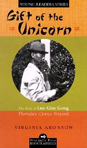 Stock image for Gift of the Unicorn: The Story of Lue Gim Gong, Florida's Citrus Wizard (Pineapple Press Biography) for sale by Ergodebooks