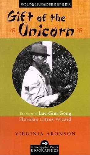 Stock image for Gift of the Unicorn: The Story of Lue Gim Gong, Florida's Citrus Wizard (Pineapple Press Biography) for sale by Goodbookscafe