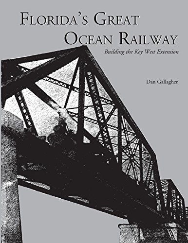 Florida's Great Ocean Railway: Building the Key West Extension
