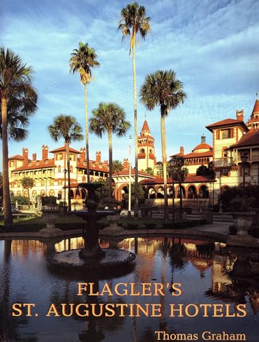 Flagler's St. Augustine Hotels: The Ponce de Leon, the Alcazar, and the Casa Monica (9781561643004) by Graham, Thomas