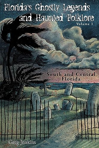 Florida's Ghostly Legends And Haunted Folklore: Volume One: South And Central Florida (Volume 1) (9781561643271) by Jenkins, Greg