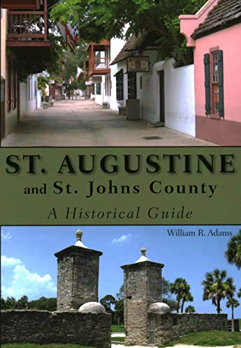 St. Augustine and St. Johns County: A Historical Guide - Adams, William R