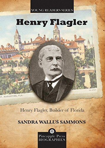 Henry Flagler, Builder of Florida (Pineapple Press Biography) - Sammons, Sandra Wallus