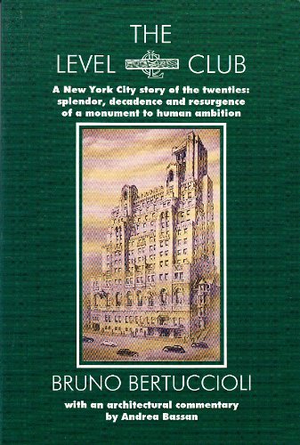 The Level Club: A New York City Story of the Twenties : Splendor, Decadence and Resurgence of a Monument to Human Ambition (9781561670581) by Bertuccioli, Bruno; Bassan, Andrea