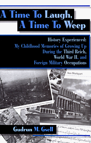 Stock image for A Time to Laugh, a Time to Weep: History Experienced : My Childhood Memories of Growing Up During the Third Reich, World War Ii, and Foreign Military Occupations for sale by Ergodebooks