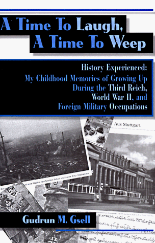 9781561673971: A Time to Laugh, a Time to Weep: History Experienced : My Childhood Memories of Growing Up During the Third Reich, World War Ii, and Foreign Military Occupations