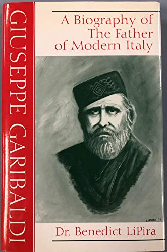 Stock image for Giuseppe Garibaldi: A Biography of the Father of Modern Italy for sale by ThriftBooks-Dallas