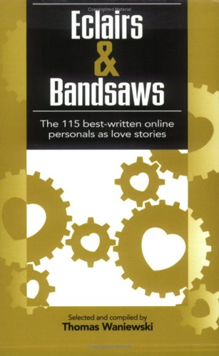 Eclairs & Bandsaws: The 115 Best-written Online Personals As Love Stories